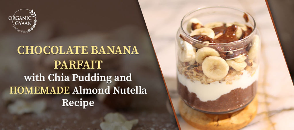 Chocolate Banana Parfait with Chia Pudding and Homemade Almond Nutella Recipe