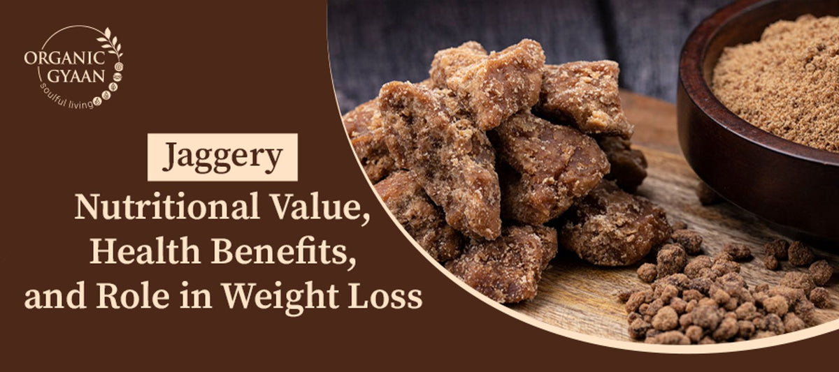 Jaggery Nutrition, Health Benefits & Weight Loss Organic Gyaan