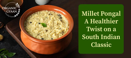 Millet Pongal: A Healthier Twist on a South Indian Classic