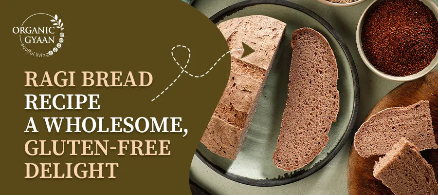 Ragi Bread Recipe | Healthy & Gluten-Free Millet Bread – Organic Gyaan