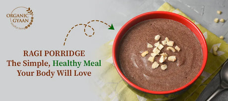 Ragi Porridge: The Simple, Healthy Meal Your Body Will Love