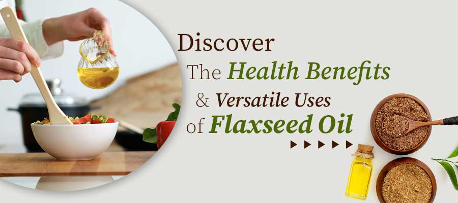 benefits and uses of flaxseed oil