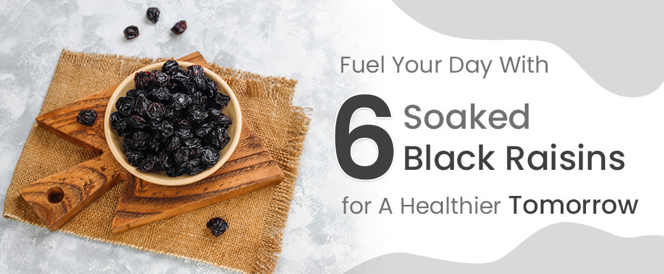 health benefits of consuming 6 soaked black raisins per day