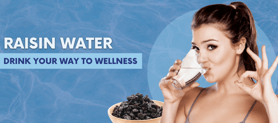 Benefits of Raisin Water
