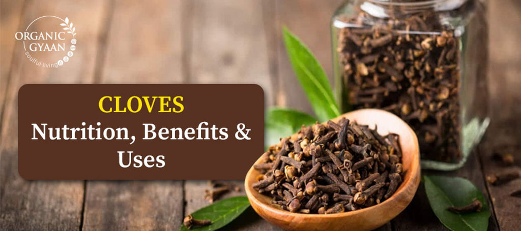 Cloves: Nutrition, Benefits and its Uses