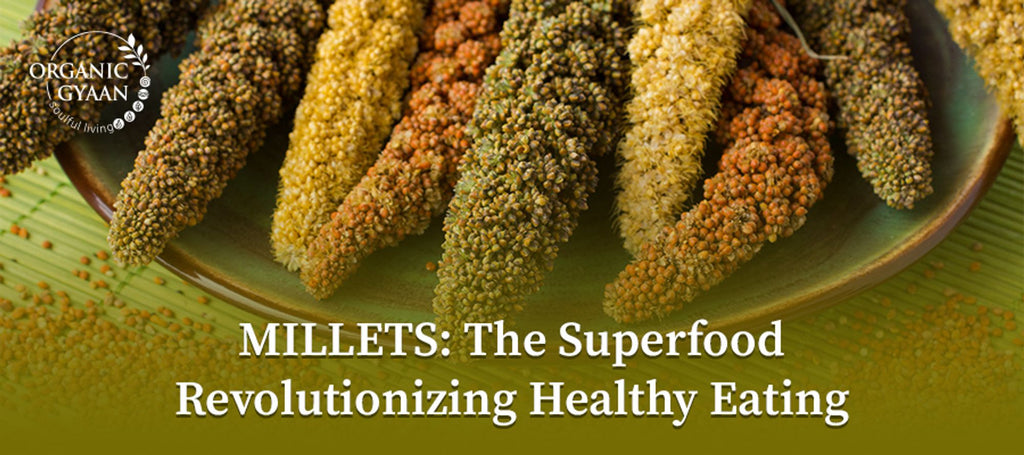 Millets: The Superfood Revolutionizing Healthy Eating