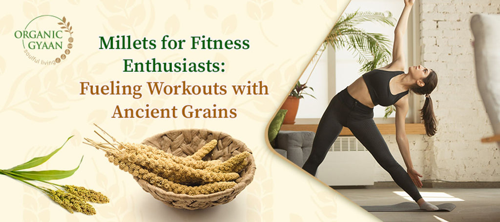 Millets for fitness enthusiasts: fueling workouts with ancient grains