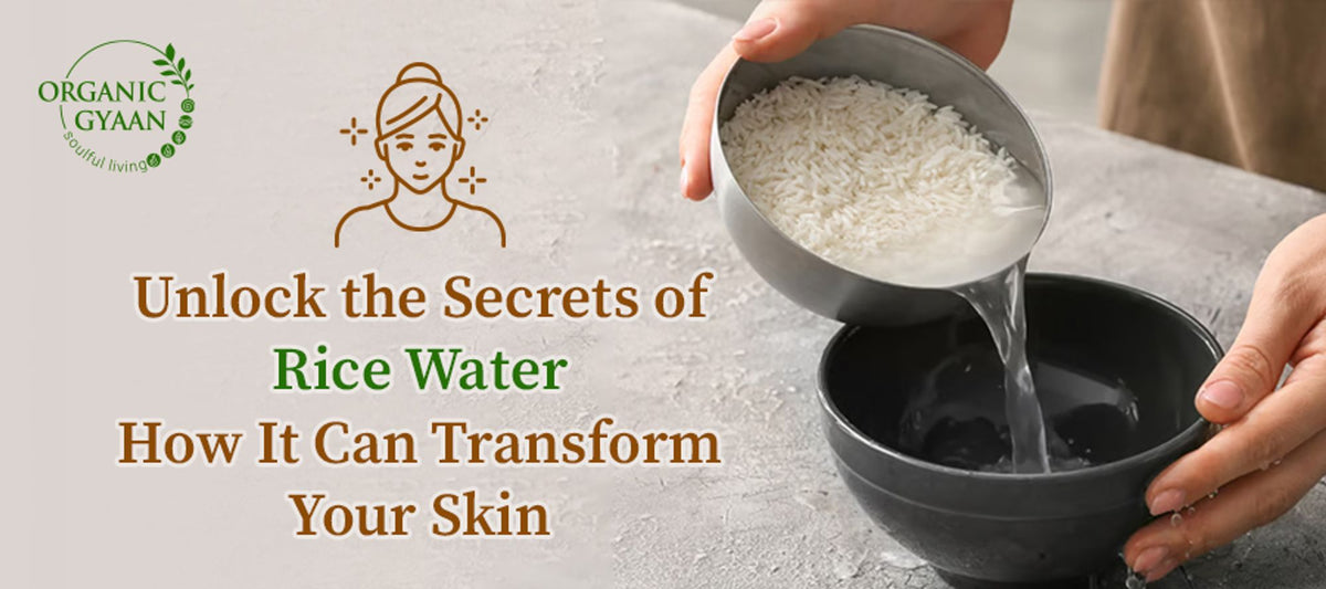 Rice Water Secrets: Transform Your Skin Naturally – Organic Gyaan