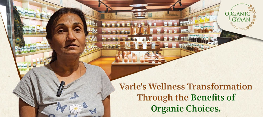 Varle's Wellness Transformation Through the Benefits of Organic Choices