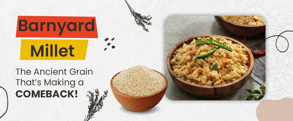 Barnyard Millet: Benefits, Nutrition, & Recipes – Organic Gyaan